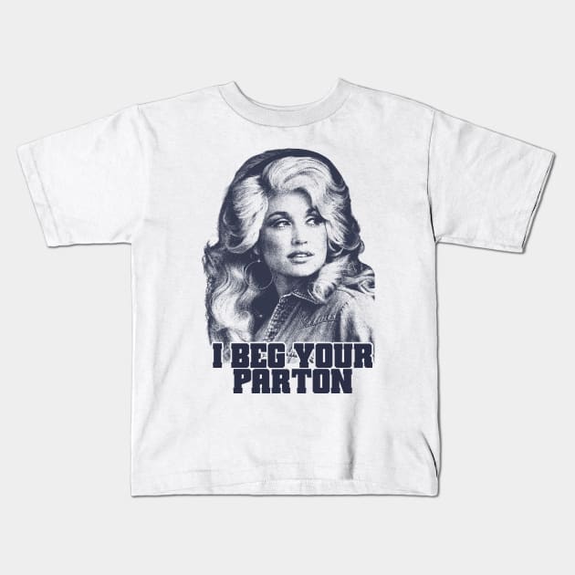 Dolly Parton I Beg Your Kids T-Shirt by BackOnTop Project